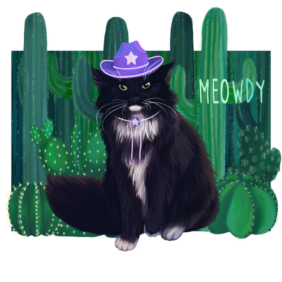 A full color illustration of my sisters cat in a tiny cowboy hat that reads Meowdy. The cat has a medium coat and is a tuxedo. Behind him are a variety of cacti.